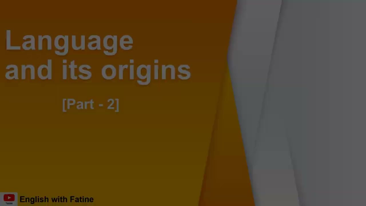 Language and its origins [Part - 2]