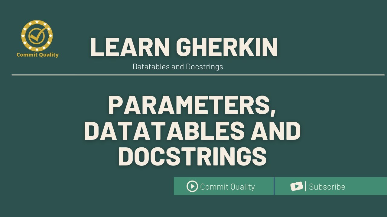 LEARN GHERKIN - PARAMS, DATATABLES & DOCSTRINGS
