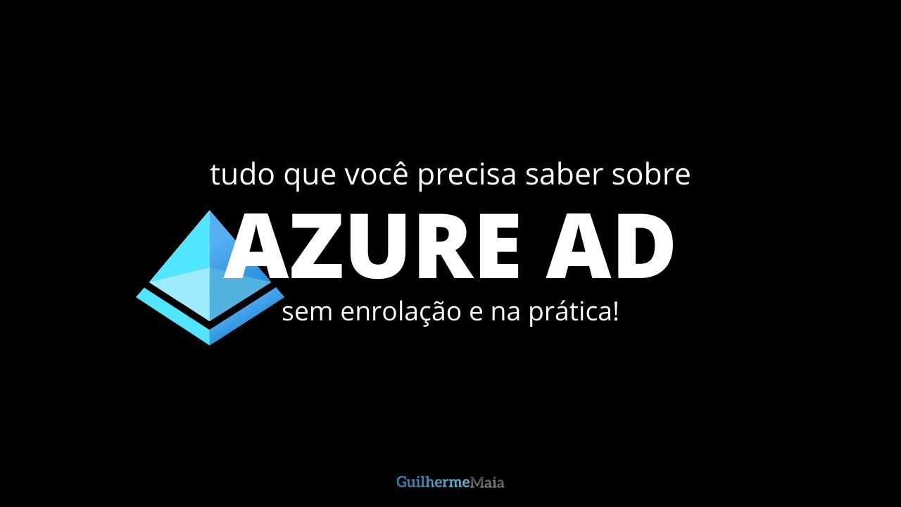 Tudo que você precisa saber sobre Azure AD na prática!