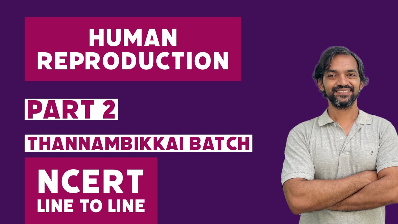 Human Reproduction | Part 2 | NCERT Line to Line | Thannambikkai Batch