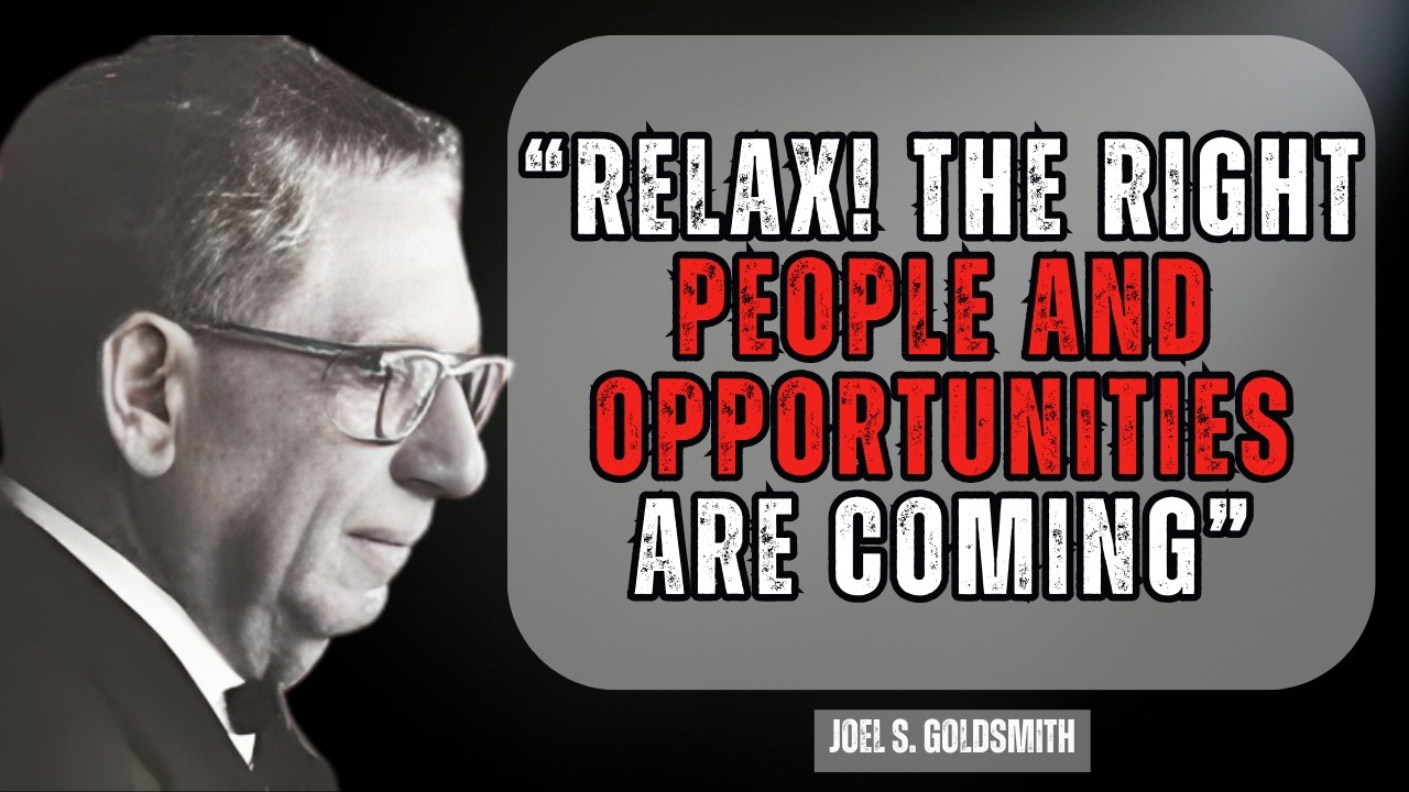 Relax and Trust — The Right People and Abundance Are Already on Their Way to You | Joel Goldsmith