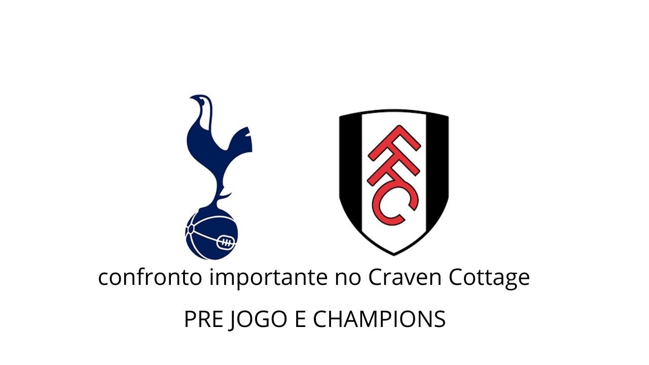 PRÉ JOGO TOTTENHAM E FULLHAM ,E SORTEIO DA CHAMPIONS