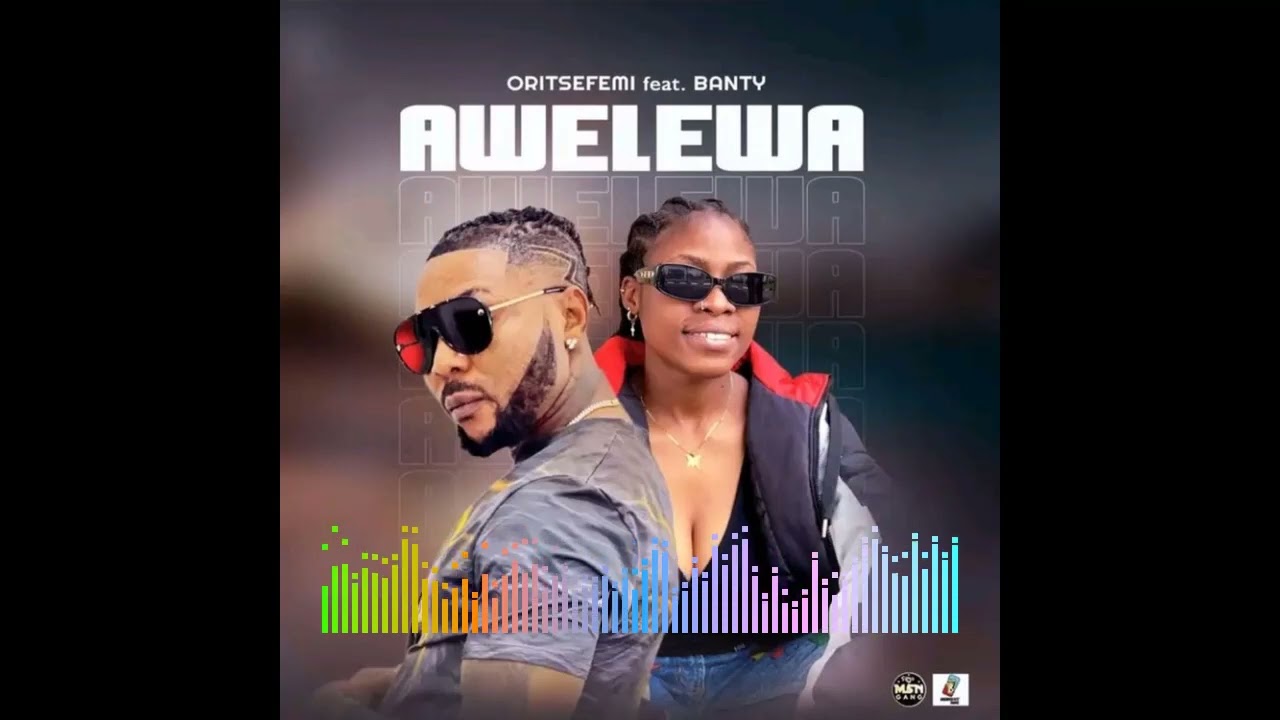 Oritse Femi - Awelewa feat. Banty [Audio]