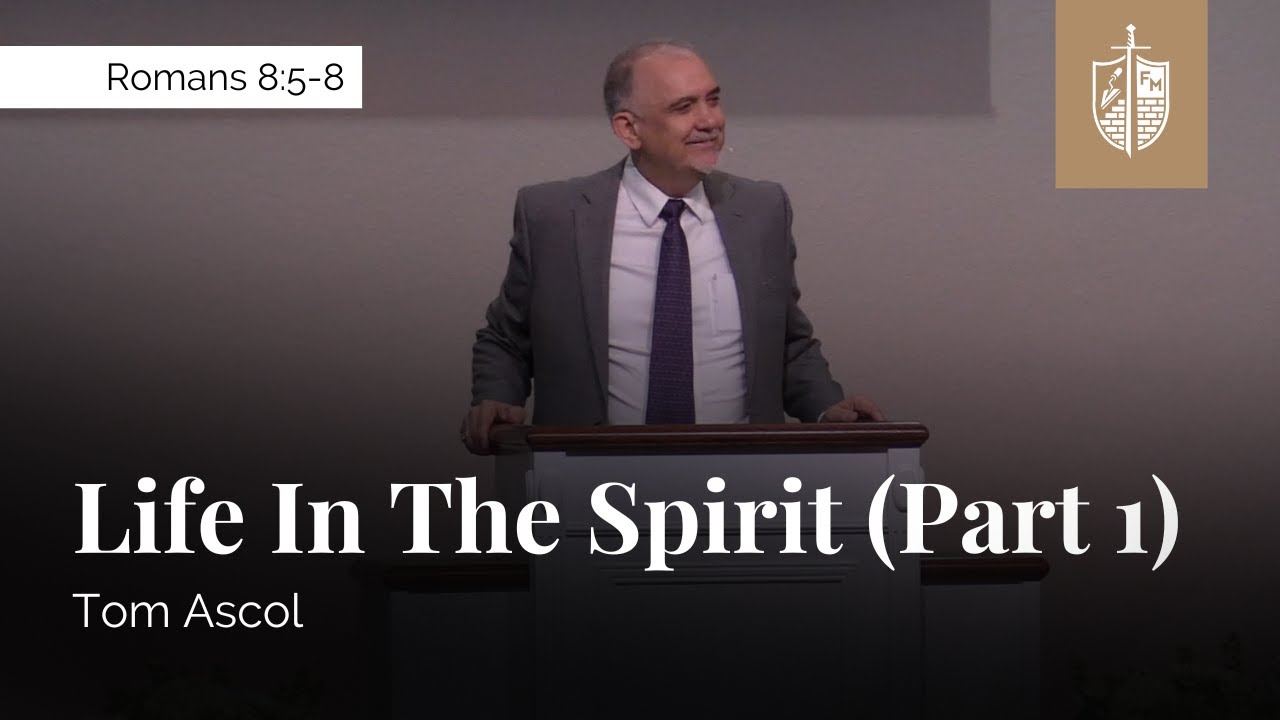 Life In The Spirit (Part 1) - Romans 8:5-8 | Tom Ascol