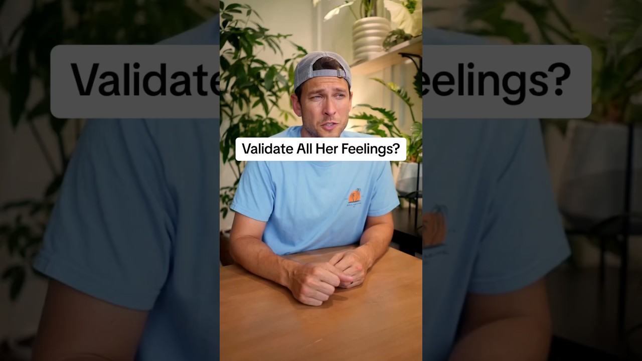 Is it Healthy to Validate ALL Her Feelings???