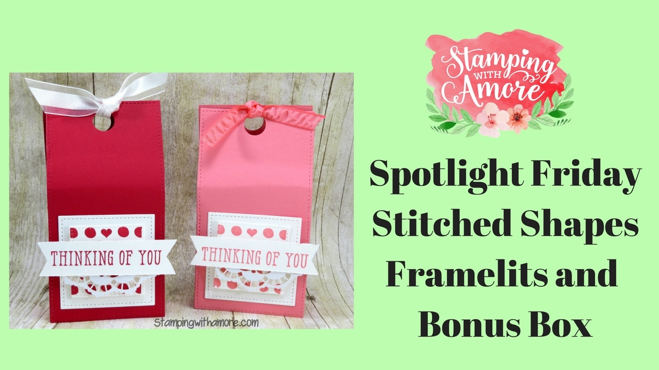 Spotlight Friday Stitched Shapes Framelits and Bonus Box