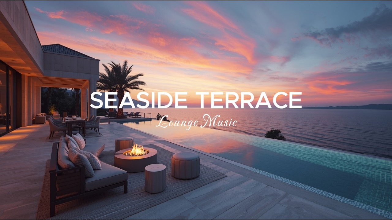 Seaside Terrace Chillout Lounge Music  - Luxurious Sunset to Relax, Unwind