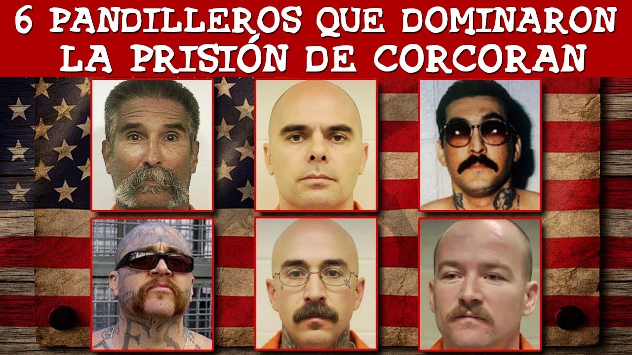 Los 6 Pandilleros Más Peligrosos En La Prisión De Corcoran, California