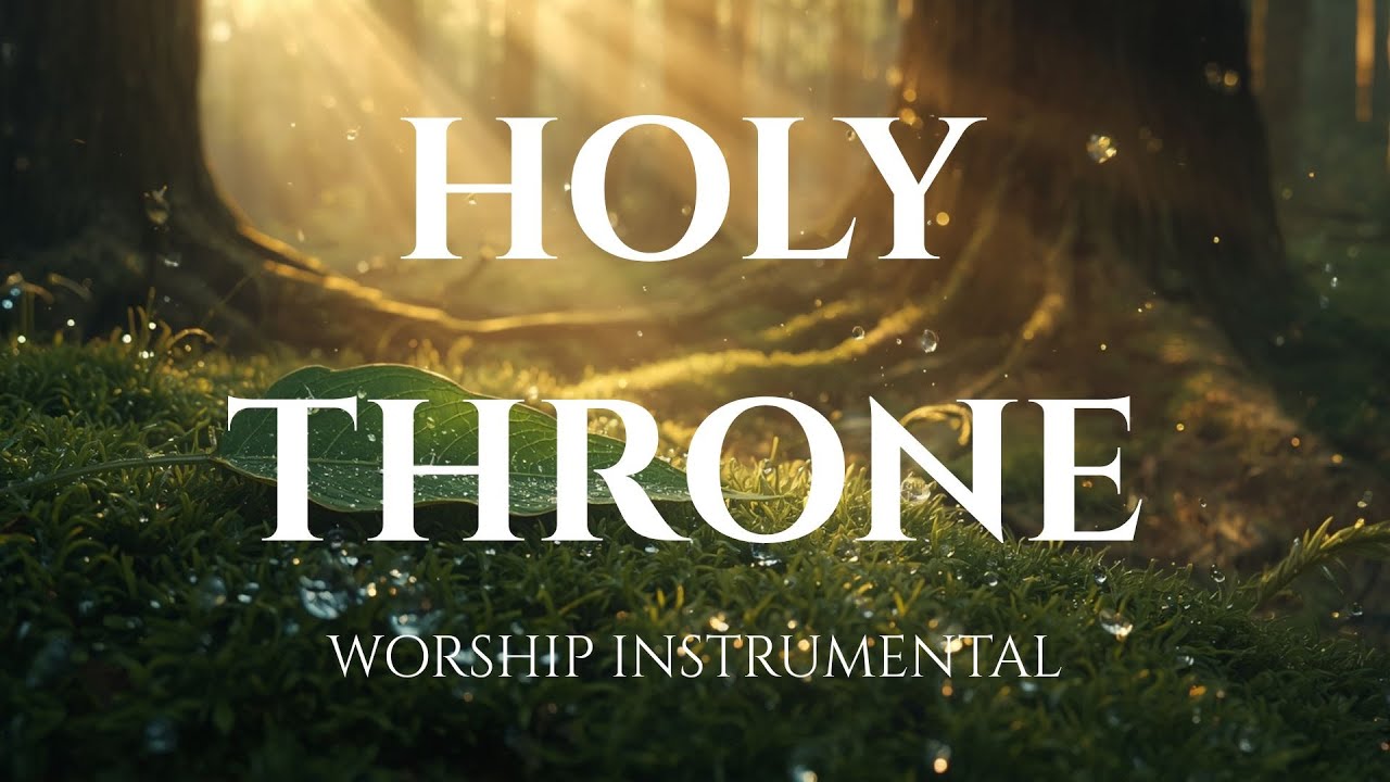 HOLY THRONE -  Healing Worship Instrumental | Soaking Music for Prayer
