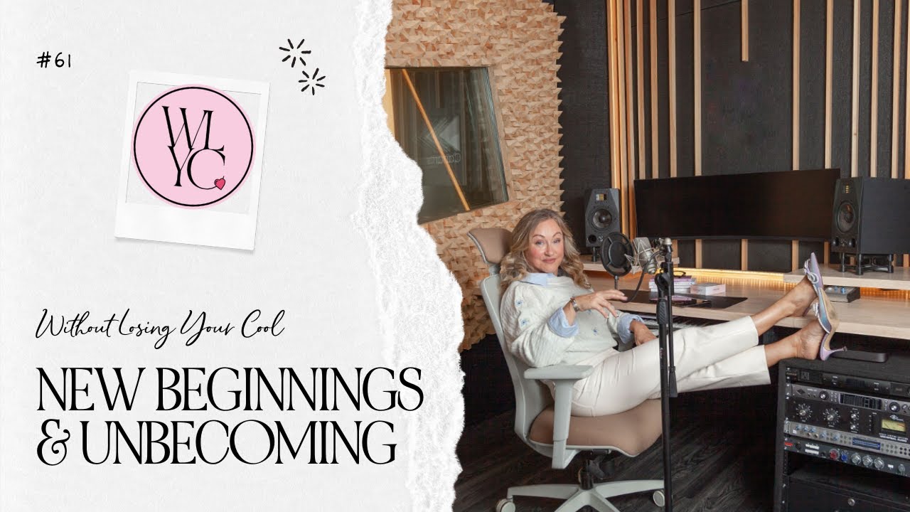 New Beginnings & Unbecoming | Without Losing Your Cool Ep. 61