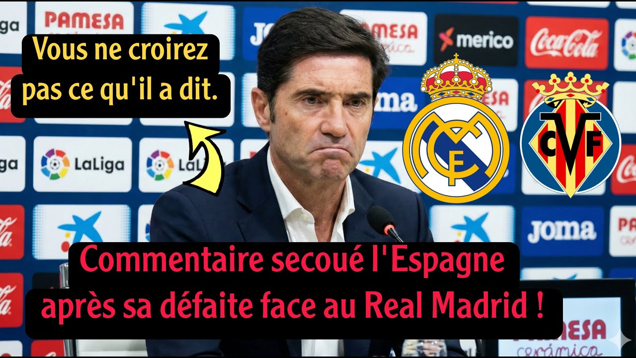 commentaire inattendu de l'entraîneur de Villarreal après la défaite contre le Real Madrid en Liga !