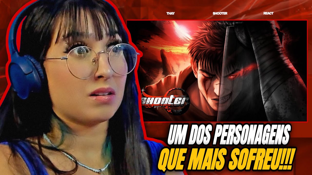 Lágrimas de Ódio | Guts (Berserk) | Shooter | THAY REACT