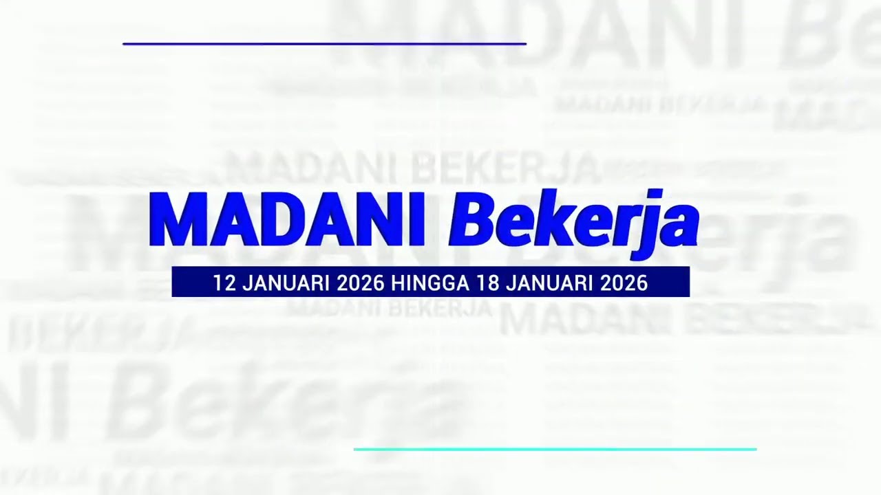 20 JANUARI 2026 - MADANI BEKERJA 12 SEHINGGA 18 JANUARI