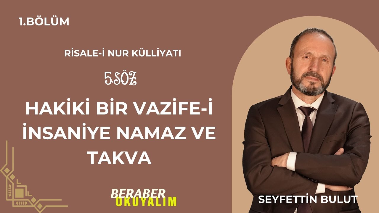 Beraber  Okuyalım Risale-i Nur Külliyatı 5. Söz Hakiki bir Vazife-i İnsaniye Namaz Ve Takva 1. Bölüm