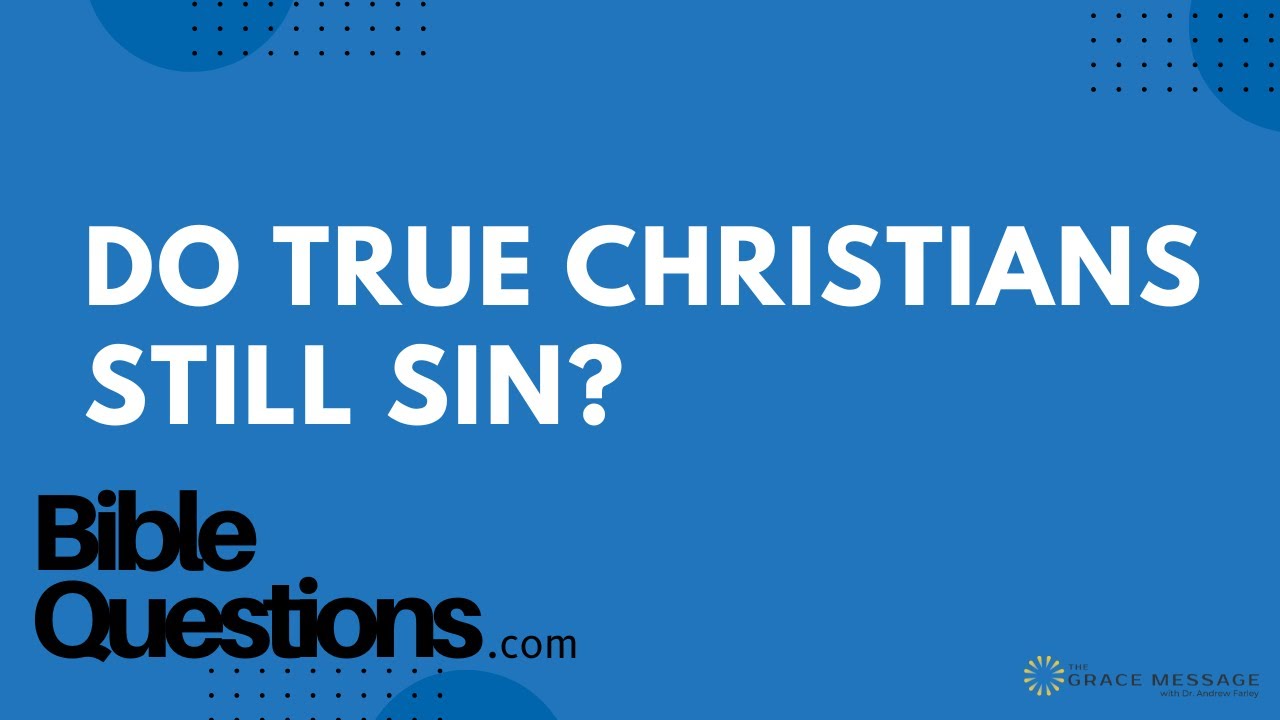 Bible Question: Do true Christians still sin? | Andrew Farley