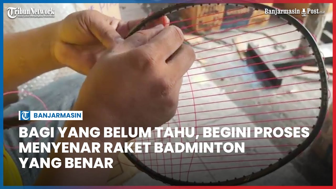 Melihat Proses Menyenar Raket Badminton