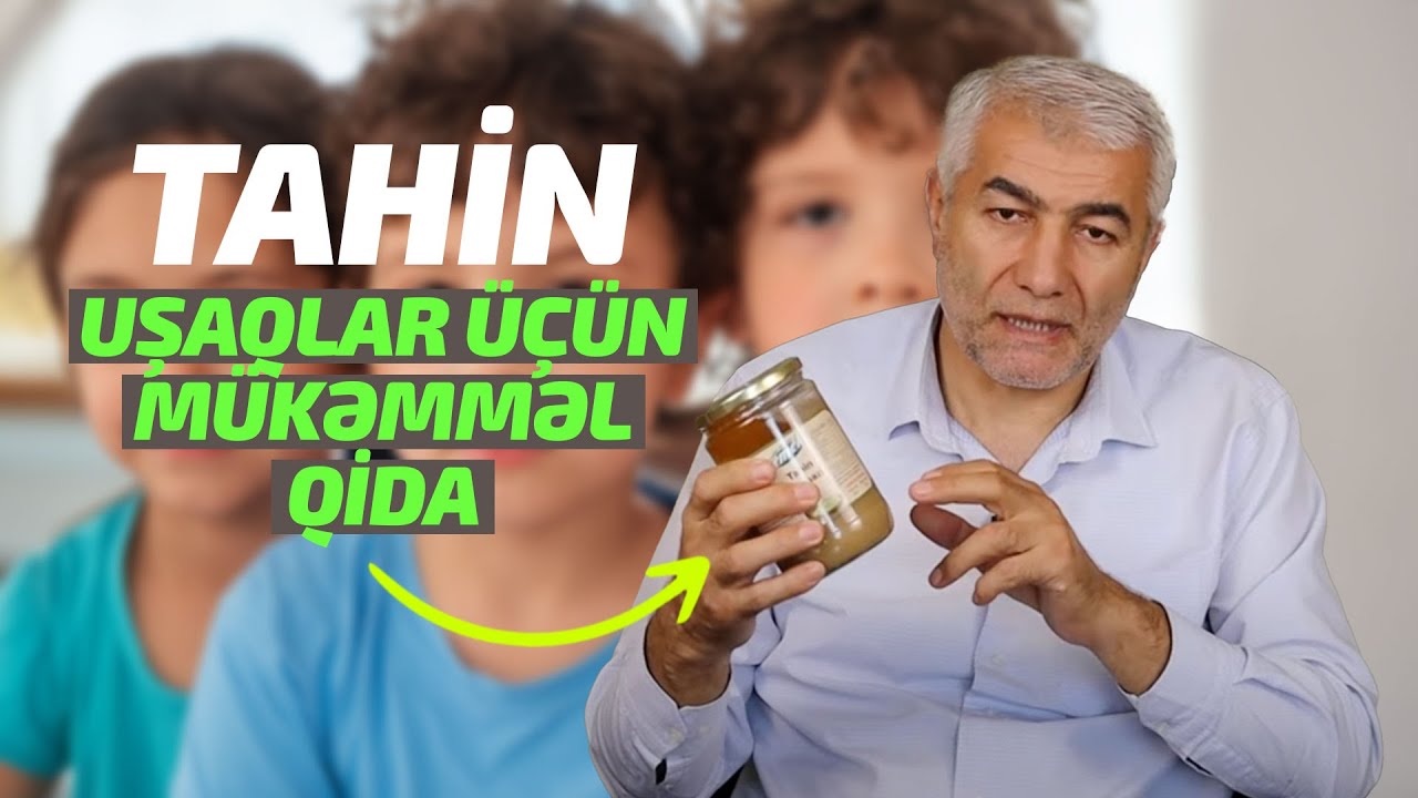 Tahin -  uşaqlar üçün mükəmməl qida | Fizuli Hüseynov