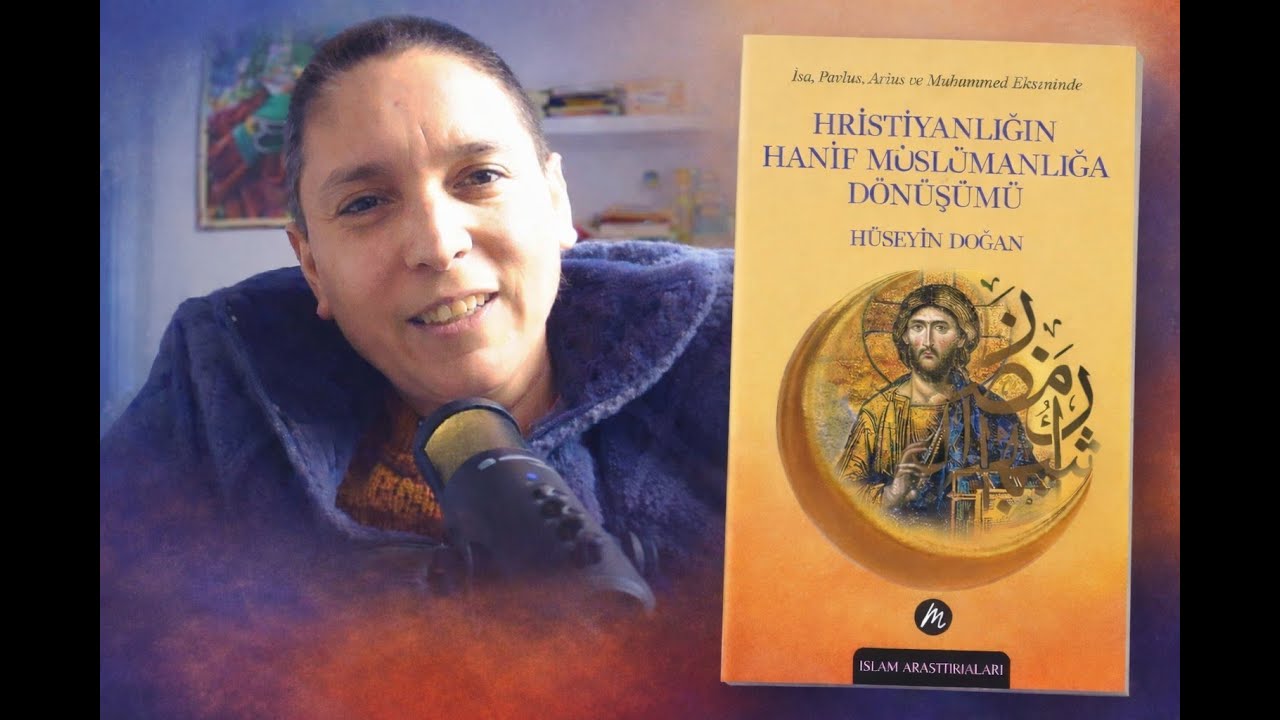 Hrıstiyanlığın Hanif Müslümanlığa Dönüşümü - Hüseyin Doğan / İsa, Pavlus,Arius ve Muhammed Ekseninde