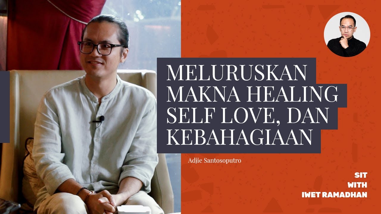 Mengartikan Kembali Healing, Self Love, dan Kebahagiaan Bersama Adjie Santosoputro