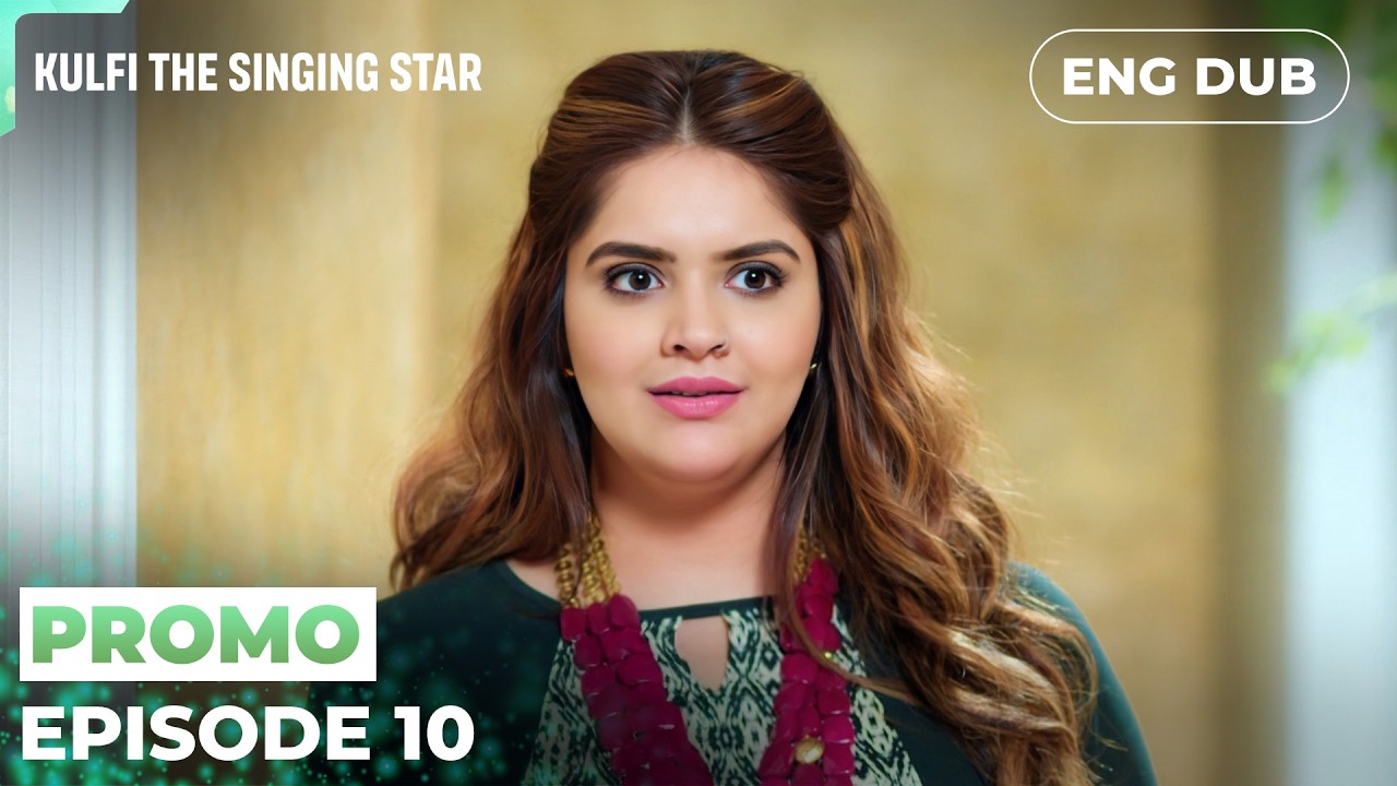 KULFI The Singing Star | Episode 10 PREVIEW  | Indian Drama | English Dubbed #MEP10