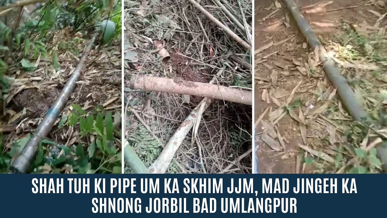 SHAH TUH KI PIPE UM KA SKHIM JJM, MAD JINGEH KA SHNONG JORBIL BAD UMLANGPUR