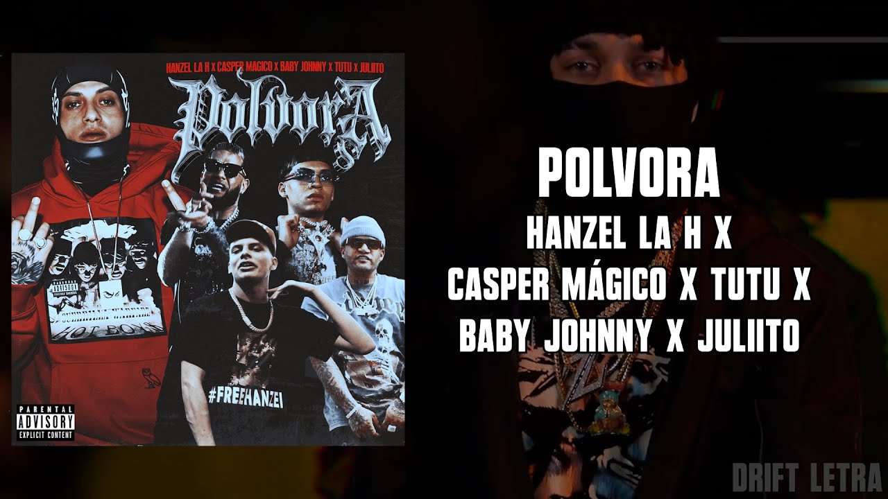 Hanzel La H X Casper Mágico X Tutu X Baby Johnny X Juliito - Polvora (Letra)