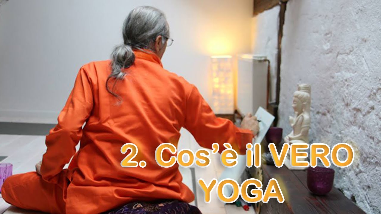 2. Cos'&egrave; il vero yoga ? - Maestro Amadio Bianchi