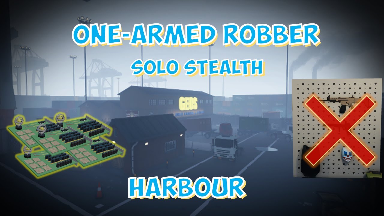 One-armed robber | Harbour (Solo Stealth) (No Mask No Gun)