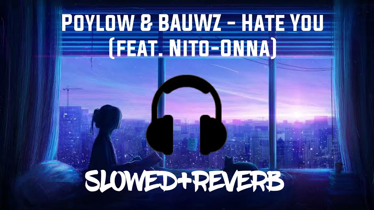 Poylow & BAUWZ - Hate You (feat. Nito-Onna) | Slowed & Reverb