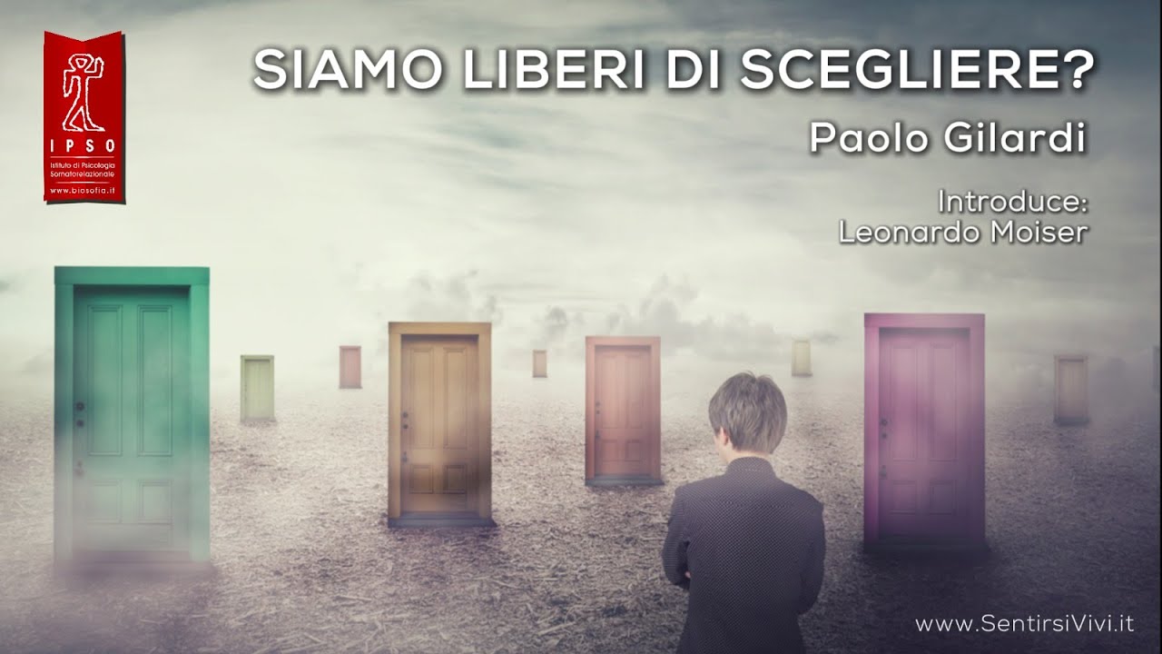 Siamo liberi di scegliere? di Paolo Gilardi - La Libertà di Essere se stessi 6°conf.