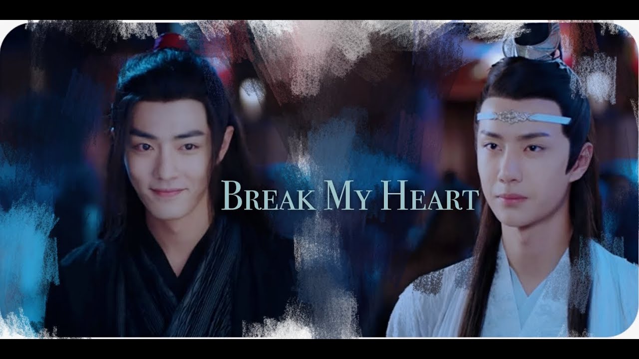 WangXian | Break my Heart