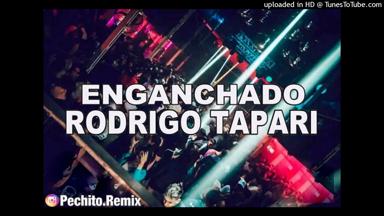 RODRIGO TAPARI ✘ ENGANCHADO ✘ REMIX FIESTERO ✘ PECHITO REMIX 🎙