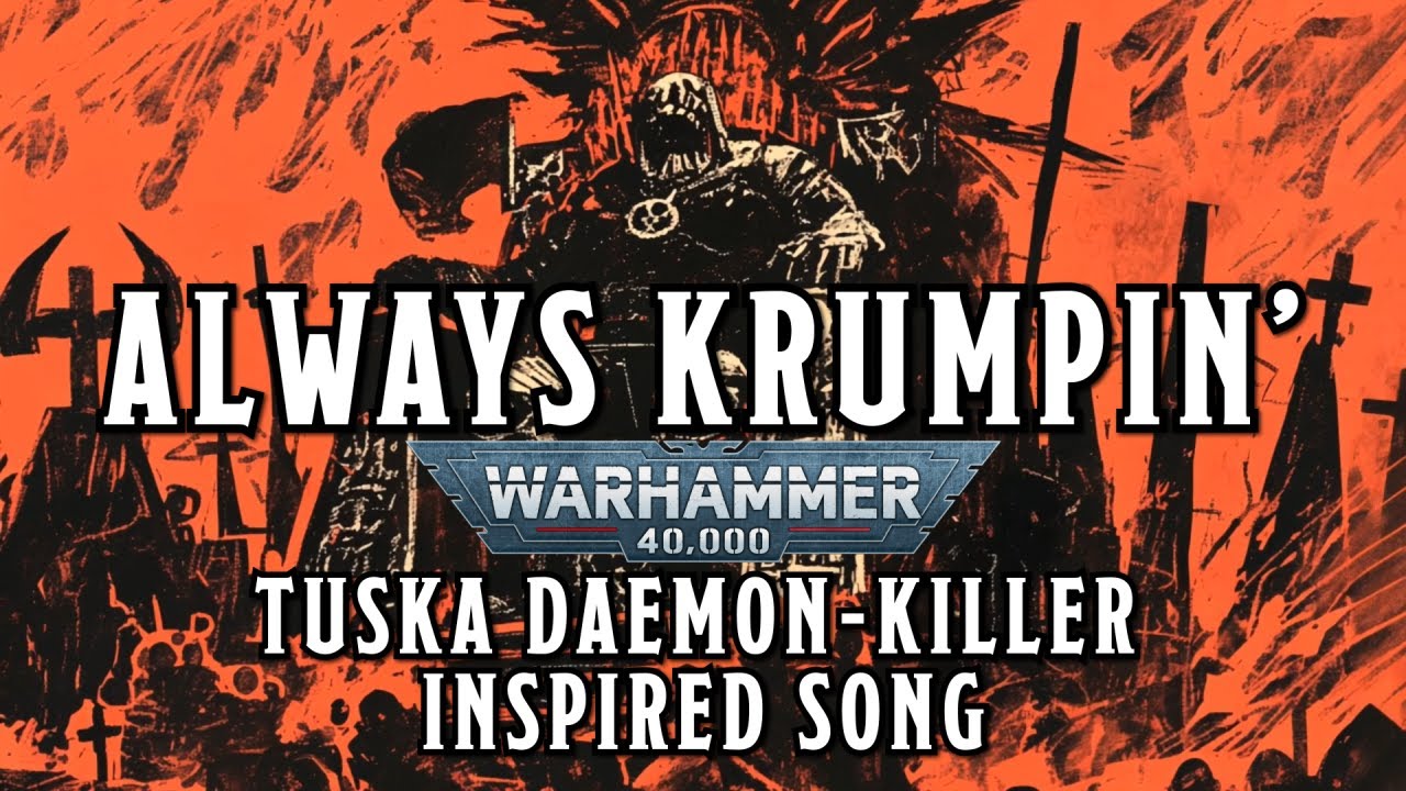 Always Krumpin' - A Warhammer 40k Tuska Daemon-Killer Inspired Song #warhammer #orktober