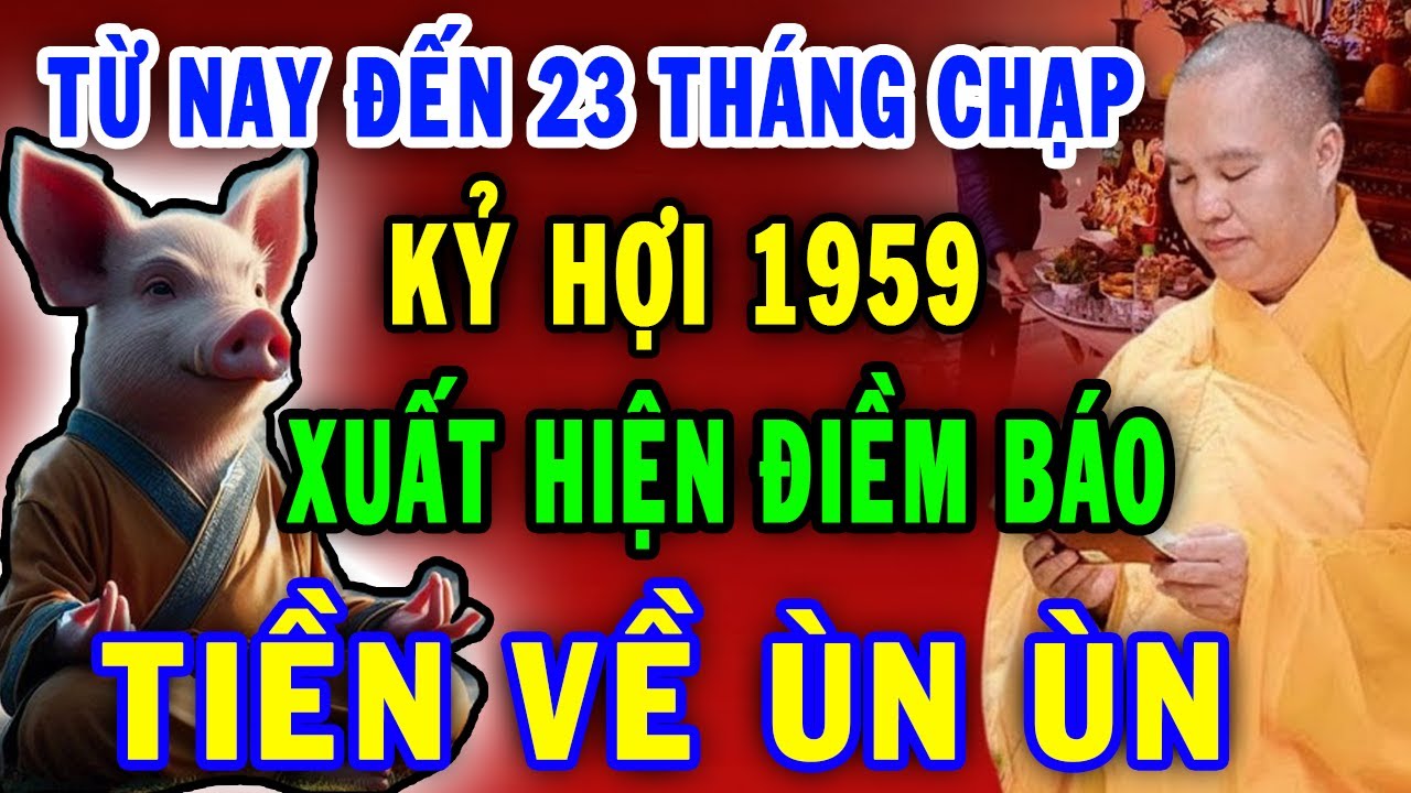 Xuất Hiện Điềm Báo Kỷ Hợi 1959 Có Căn Đại Phú Quý Nghèo Mấy Cũng Giàu đúng ngày 23 Tháng Chạp