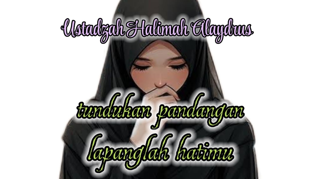TUNDUKAN PANDANGAN LAPANGLAH HATIMU ‼️ USTADZAH HALIMAH ALAYDRUS 