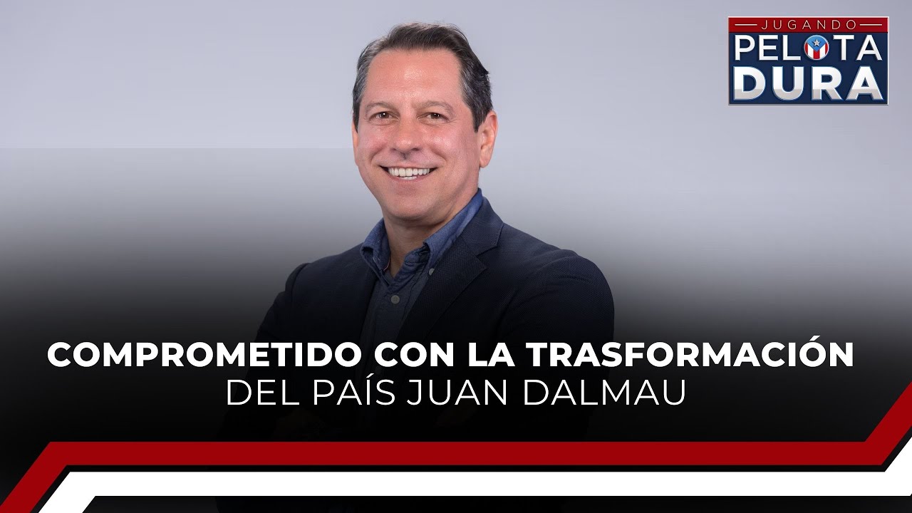 Comprometido con la trasformación del país Juan Dalmau