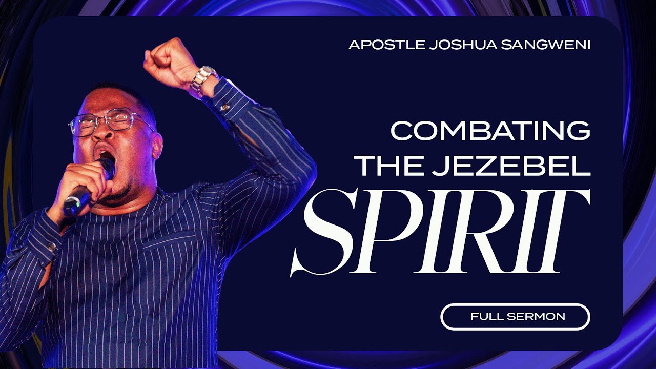 Combating The Jezebel Spirit - Apostle Joshua Sangweni