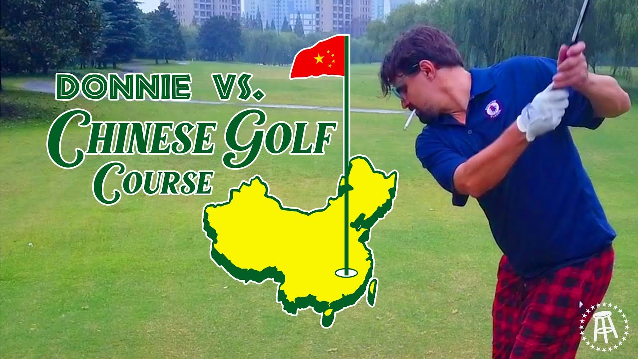 DONNIE VS CHINESE GOLF COURSE