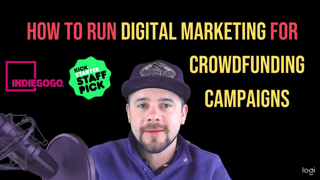 How To Run Digital Marketing For Crowdfunding Campaigns - Indiegogo Kickstarter - FB Ads Email