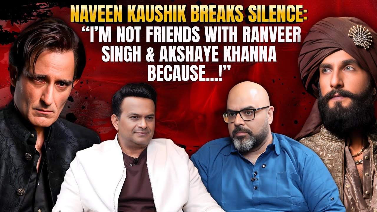 Naveen Kaushik: “It’s UNFAIR that Akshaye Khanna is getting more Recognition than Ranveer Singh!”