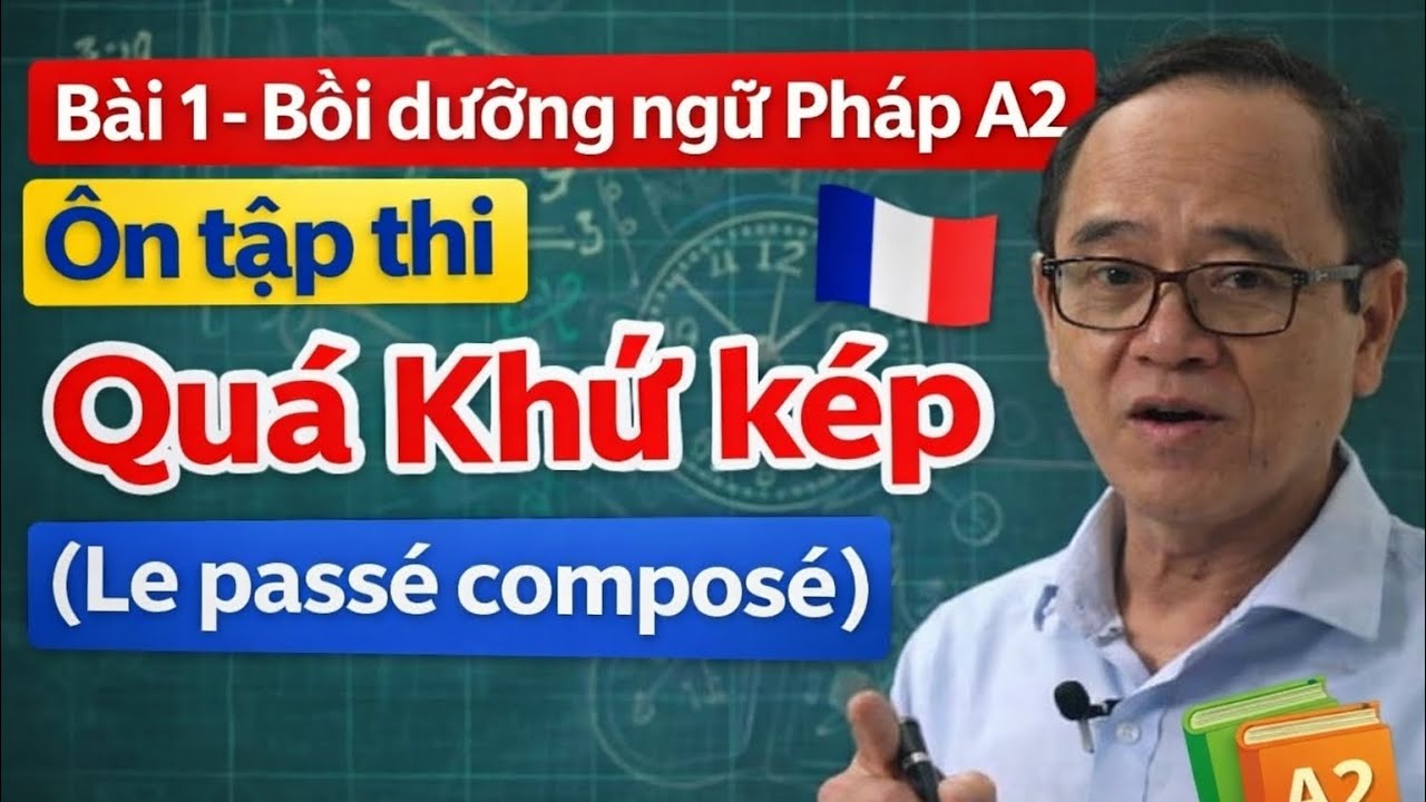 # 01- Bồi dưỡng ngữ Pháp A2_ Ôn tập thì Quá Khứ kép ( Le passé composé)