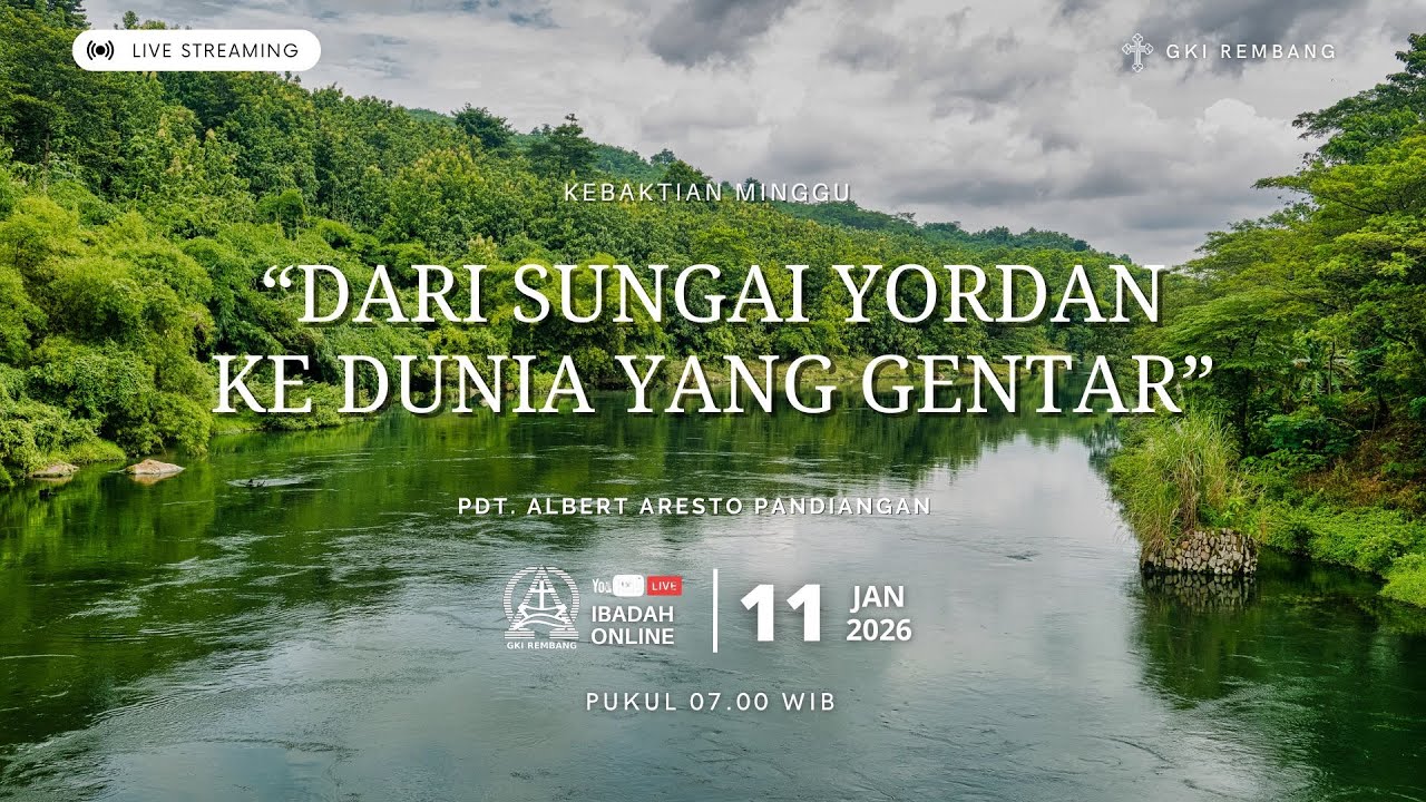 KEBAKTIAN MINGGU - DARI SUNGAI YORDAN KE DUNIA YANG GENTAR - 11 JANUARI 2026