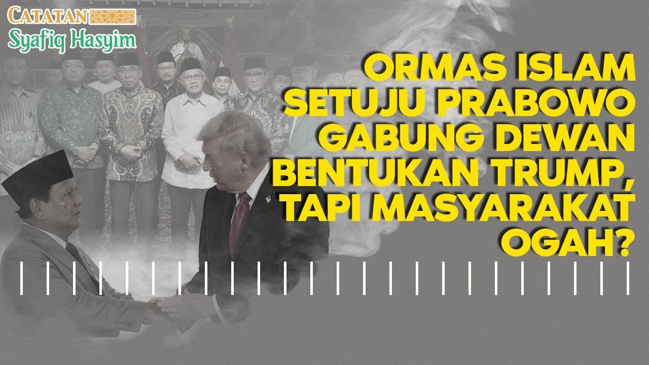 ORMAS ISLAM SETUJU PRABOWO GABUNG DEWAN TRUMP, TAPI MASYARAKAT OGAH? I Catatan Syafiq Hasyim