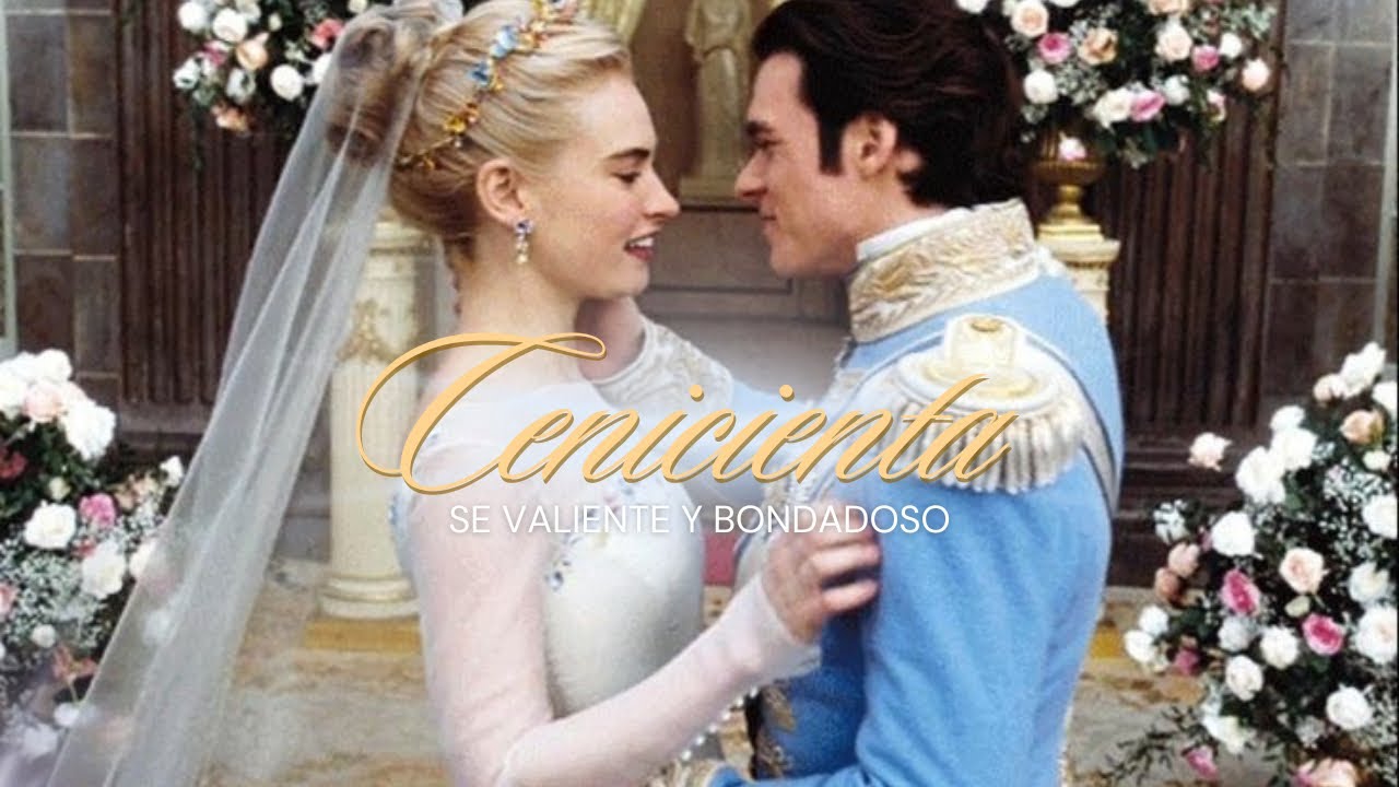 Cenicienta — Se Valiente Y Bondadoso. Y Todo Estará Bien.