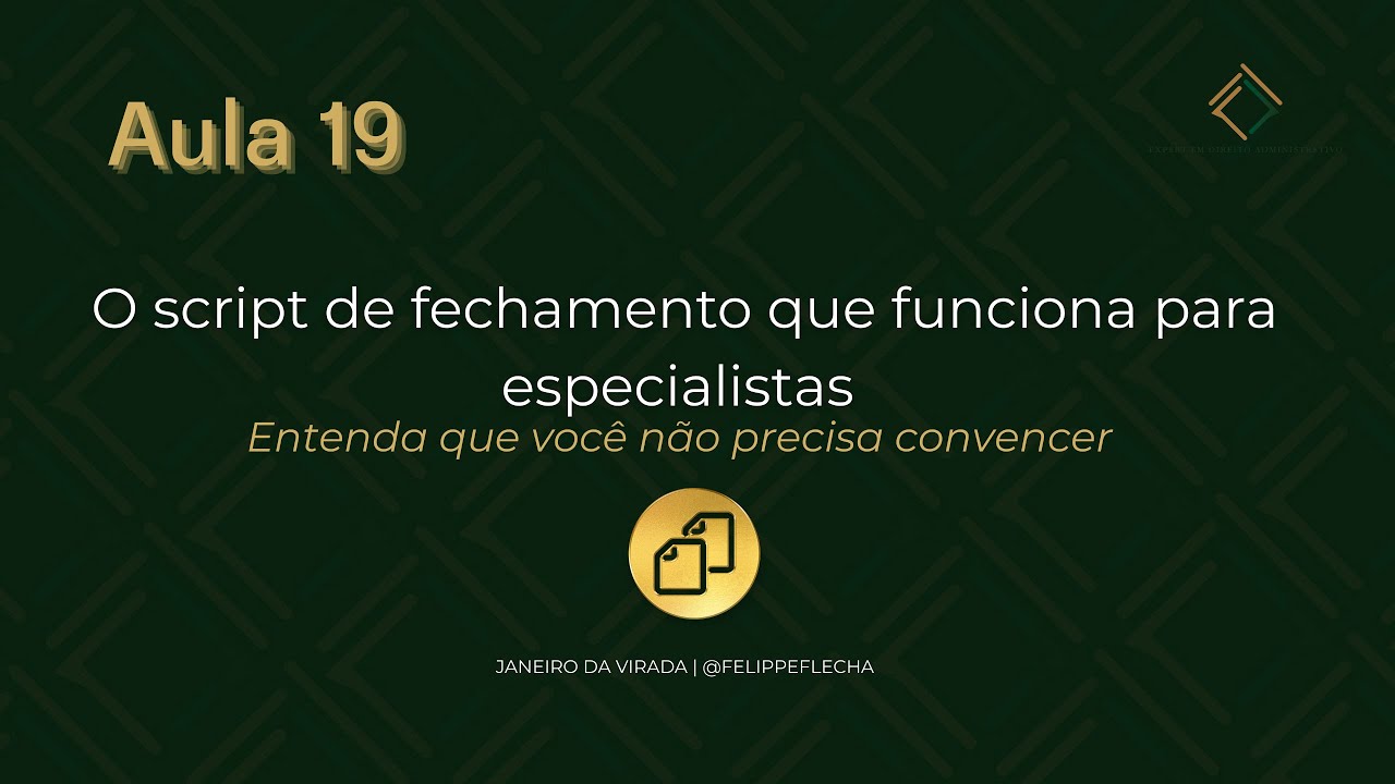 Aula 19 - O script de fechamento que funciona para especialistas
