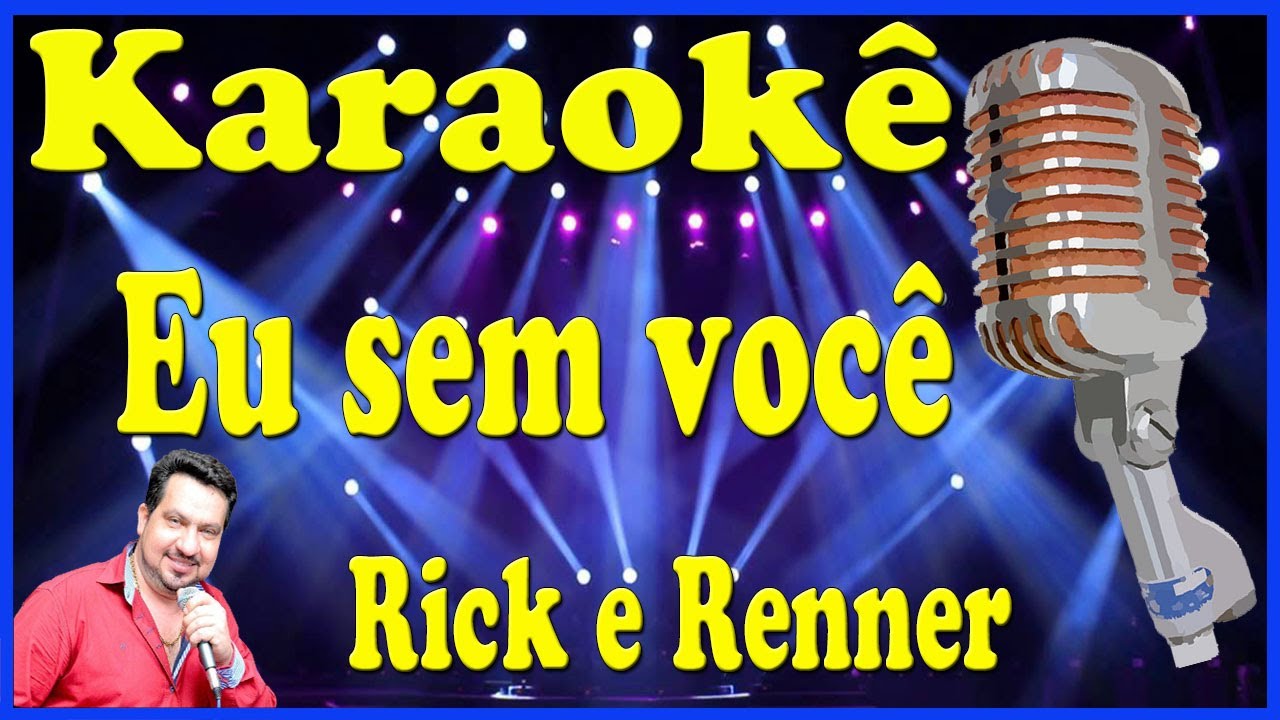 Karaokê Eu sem você - Rick e Renner