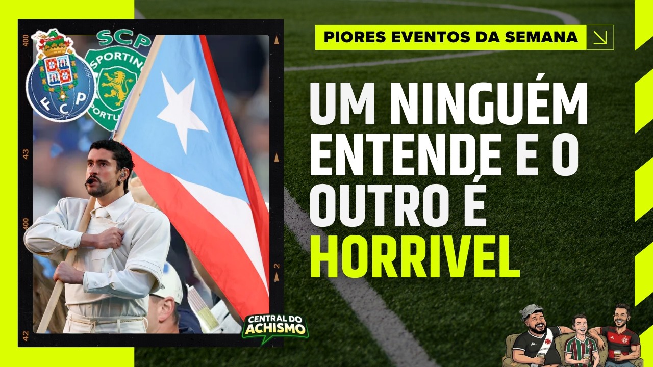 Super Bowl vs Porto vs Sporting, qual foi o pior evento da semana?