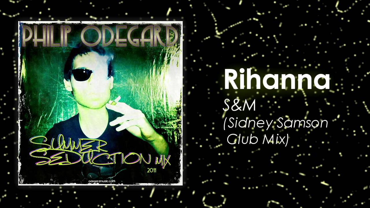 (HD) Rihanna S&M (Sidney Samson Club Mix) - Summer Seduction Mix 2011