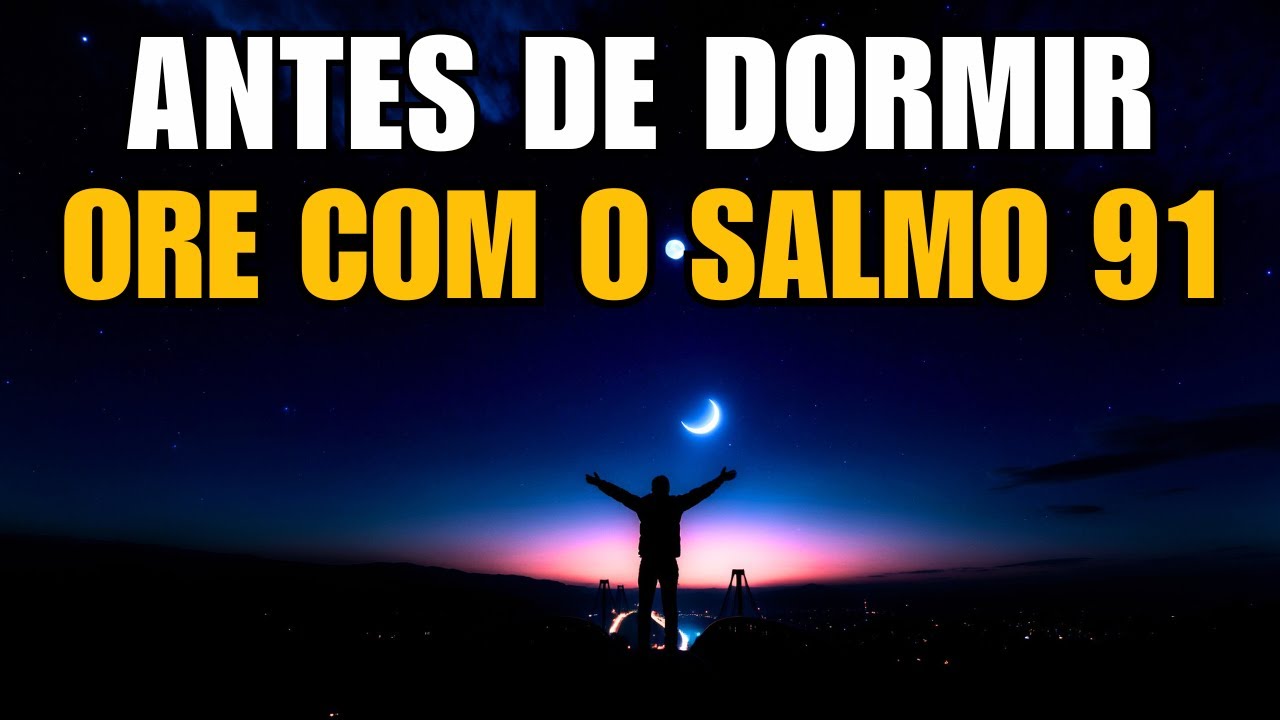 Faça Esta Oração da Noite Antes de Dormir e Descanse Sem Medo | Salmo 91 Hoje