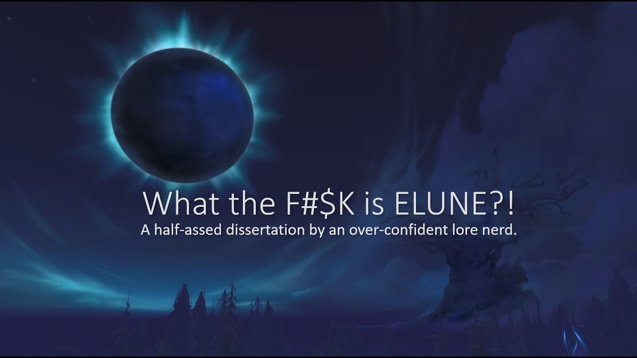 What the F#$K is ELUNE!? | A half-assed dissertation by an over-confident lore nerd | Pt 1